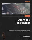 Joomla 4 Masterclass A practitioner 039 s guide to building rich and modern websites using the brand-new features of Joomla 4【電子書籍】 Luca Marzo