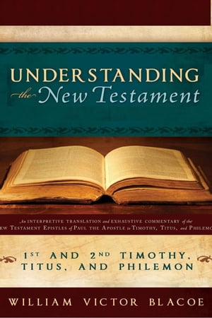 Understanding the New Testament: 1 and 2 Timothy, Titus, and Philemon