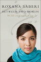 Between Two Worlds My Life and Captivity in Iran【電子書籍】 Roxana Saberi