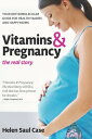 Vitamins & Pregnancy: The Real Story Your Orthomolecular Guide for Healthy Babies & Happy Moms