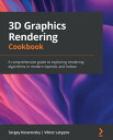 3D Graphics Rendering Cookbook A comprehensive guide to exploring rendering algorithms in modern OpenGL and Vulkan