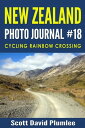 New Zealand Photo Journal 18: Cycling Rainbow Crossing【電子書籍】 Scott David Plumlee