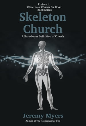 Skeleton Church A Bare-Bones Definition of ChurchŻҽҡ[ Jeremy Myers ]