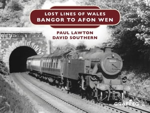 Lost Lines: Bangor to Afon WenŻҽҡ[ Paul Lawton ]
