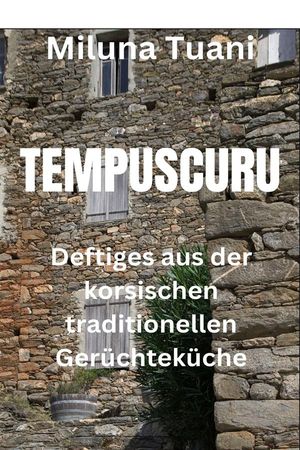 Tempuscuru Deftiges aus der korsischen traditionellen Ger chtek che【電子書籍】 Miluna Tuani