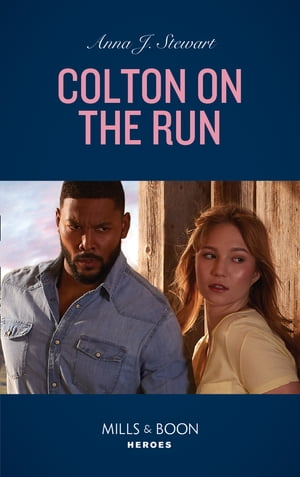 Colton On The Run (The Coltons of Roaring Springs, Book 9) (Mills & Boon Heroes)