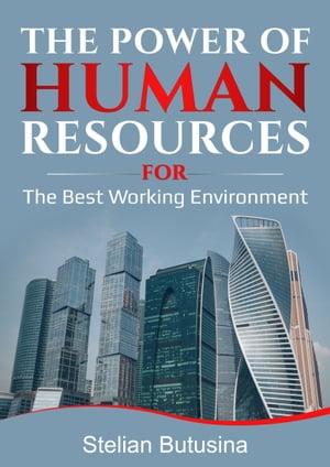 The Power of Human Resources for The Best Working Environment【電子書籍】[ Stelian Butusina ]