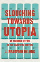 Slouching Towards Utopia An Economic History of the Twentieth Century【電子書籍】 J. Bradford DeLong