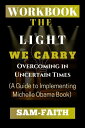 WORKBOOK For The Light We Carry Overcoming in Uncertain Times (A Guide to Implementing Michelle Obama Book)【電子書籍】 Samuel Faith Oladokun