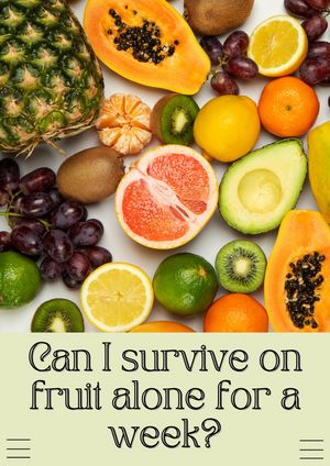 Can I survive on fruit alone for a week?