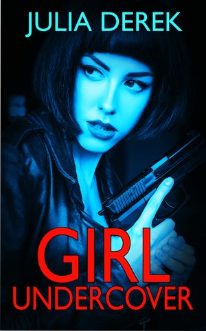 Girl Undercover - a gripping sci-fi crime thriller