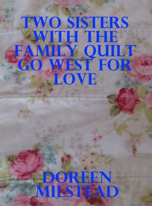 Two Sisters With the Family Quilt Go West for Love【電子書籍】 Doreen Milstead