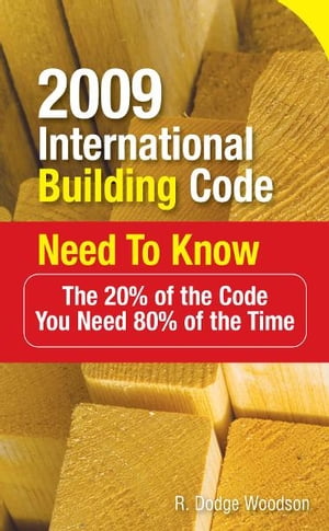 2009 International Building Code Need to Know: The 20% of the Code You Need 80% of the Time : The 20% of the Code You Need 80% of the Time The 20% of the Code You Need 80% of the TimeŻҽҡ[ R. Woodson ]
