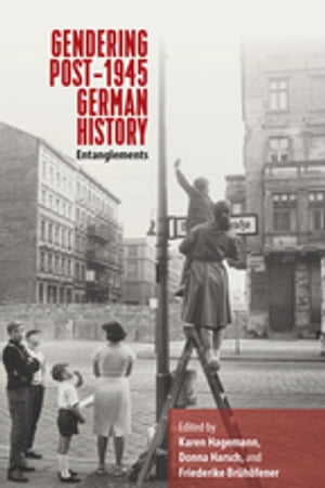 Gendering Post-1945 German History EntanglementsŻҽҡ
