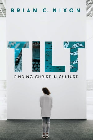 Tilt Finding Christ In Culture【電子書籍】