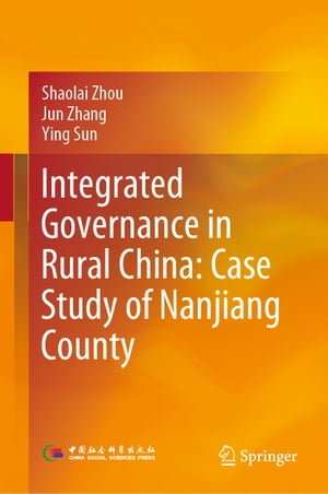 Integrated Governance in Rural China: Case Study of Nanjiang CountyŻҽҡ[ Shaolai Zhou ]