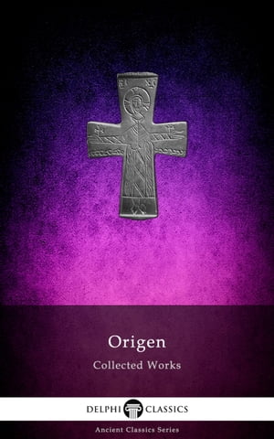 Delphi Collected Works of Origen (Illustrated)