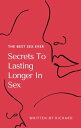 Secrets to Lasting Longer in Sex The best sex ever【電子書籍】 Richard Nunda