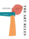 The Art Rules Wisdom and Guidance from Art World Experts【電子書籍】