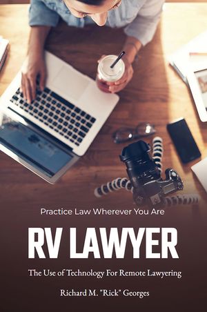 RV Lawyer The Use of Technology for Remote LawyeringŻҽҡ[ Richard M. 