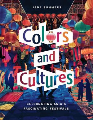 Colors and Cultures: Celebrating Asia's Fascinating Festivals