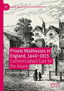 Private Madhouses in England, 1640?1815 Commercialised Care for the Insane【電子書籍】...