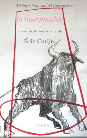 Apologie d'int?r?t controvers?, la tauromachie un essai de philosophie culturelle