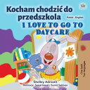 Kocham chodzi do przedszkola I Love to Go to Daycare Polish English Bilingual Collection【電子書籍】 Shelley Admont