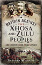 Britain Against the Xhosa and Zulu Peoples Lord Chelmsford 039 s South African Campaigns【電子書籍】 Stephen Manning