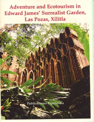 Adventure and Ecotourism in Edward James' Surrealist Garden, Xilitla