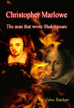 Christopher Marlowe: The Man Who Wrote ShakespeareŻҽҡ[ John Barber ]