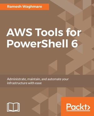 AWS Tools for PowerShell 6 Leverage the power of PowerShell to bring the best out of your AWS infrastructureŻҽҡ[ Ramesh Waghmare ]