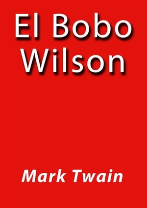 El bobo Wilson【電子書籍】[ Mark Twain ]