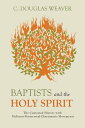 Baptists and the Holy Spirit The Contested History with Holiness-Pentecostal-Charismatic Movements