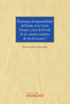 El principio de responsabilidad del Estado en la Unión Europea: ¿clave de bóveda de un "sistema completo de vías de recurso"?