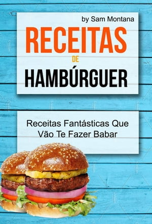 Receitas de Hambúrguer: Receitas Fantásticas Que Vão Te Fazer Babar