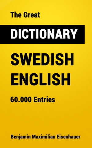 The Great Dictionary Swedish - English 60.000 EntriesŻҽҡ[ Benjamin Maximilian Eisenhauer ]