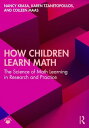 How Children Learn Math The Science of Math Learning in Research and Practice【電子書籍】 Nancy Krasa