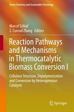 Reaction Pathways and Mechanisms in Thermocatalytic Biomass Conversion ICellulose Structure, Depolymerization and Conversion by Heterogeneous Catalysts【電子書籍】