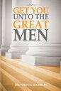 Get You Unto the Great Men【電子書籍】[ Dr. John N. Hamblin ]