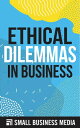 Ethical Dilemmas In Business