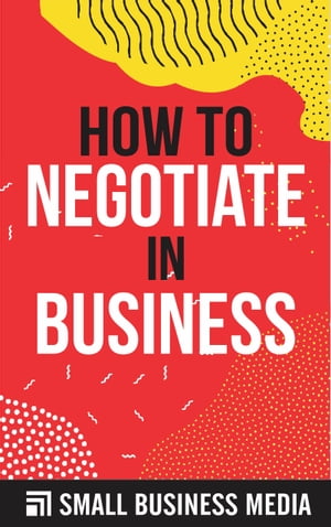 How To Negotiate In BusinessŻҽҡ[ Small Business Media ]