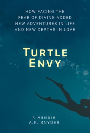 Turtle Envy: How Facing the Fear of Diving Added