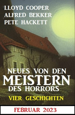 Neues von den Meistern des Horrors Februar 2023: Vier Geschichten