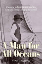 A Man for All Oceans Captain Joshua Slocum and the First Solo Voyage Around the ...