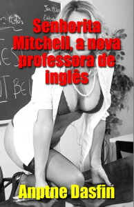 Senhorita Mitchell, a nova professora de ingl?s Contos Erotismo Sexo Contos Er?ticos Consensual, Hist?rias Sexuais Proibidas Reais Consensual, Contos Er?ticos Picantes bdsm Consensual, l?sbicas, bissexualidade, Hist?rias Sexuais AdŻҽҡ