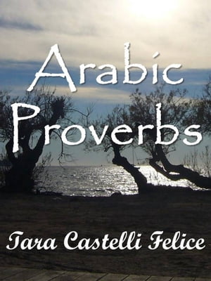 Arabic Proverbs【電子書籍】[ Tara Castelli Felice ]