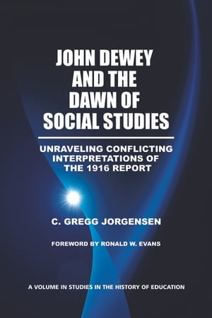 John Dewey and the Dawn of Social Studies Unraveling Conflicting Interpretations of the 1916 Report