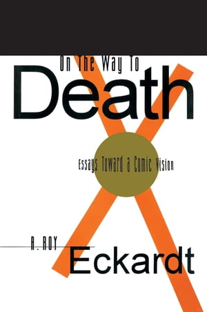 On the Way to Death Essays Toward a Comic Vision【電子書籍】