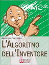 L'Algoritmo dell'Inventore. Come Stimolare Nuove Idee e Inventare Prodotti di Successo attraverso il Metodo dell’Algoritmo Inventivo (Ebook Italiano - Anteprima Gratis) Come Stimolare Nuove Idee e Inventare Prodotti di Successo attrave